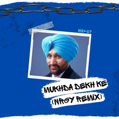 Mukhda Dekh Ke - Surjit Bindrakhia (NRGY Remix)
