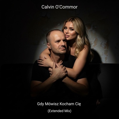 Calvin OCommor - Gdy Mówisz Kocham Cię (Extended Mix)