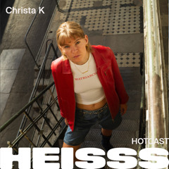 HEISSS HOTCAST 045: Christa K