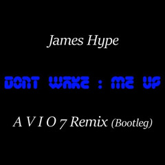 James Hype - Don't Wake Me Up (A V I O 7 Remix) Bootleg