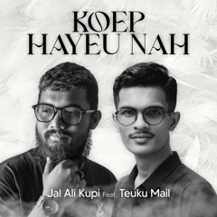 Koep Hayeu Nah - Jal Ali Kupi feat Teuku Mail