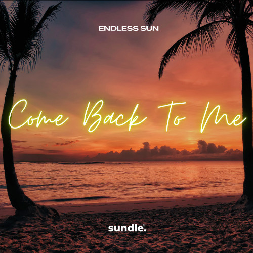 Endless Sun - Come Back To Me