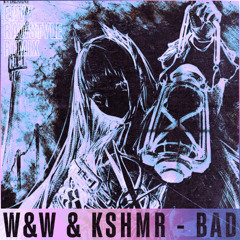 W&W & KSHMR - BAD - ENVY REMIX