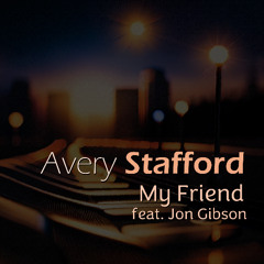 Avery Stafford - My Friend (Radio Edit) feat. Jon Gibson