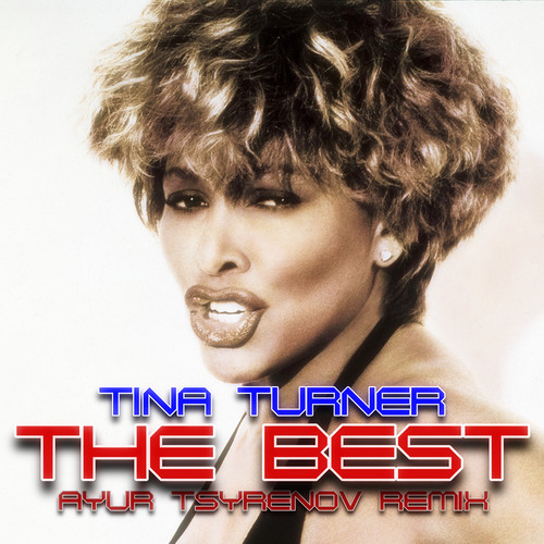 Tina Turner - The Best (Ayur Tsyrenov Remix) (R.I.P Amazing Lady)