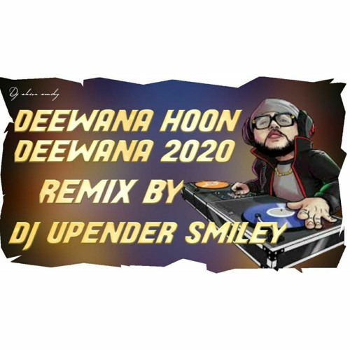 DEEWANA HOON DEEWANA 2020 REMIX BY DJ UPENDER SMILEY@8143128971&7386658834@