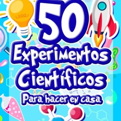 [PDF] READ Free 50 Experimentos cient?ficos para hacer en casa: El lib