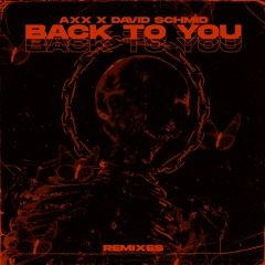 AXX, DAVID SCHMID - BACK TO YOU (VXWLLVGZ REMIX)