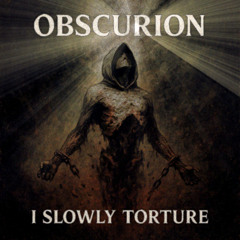Obscurion - I Slowly Torture