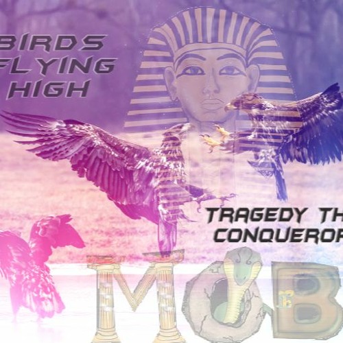 Birds Flying High- Tragedy The Conqueror (Prod By MVP)