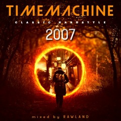TIMEMACHINE vol. 2 - CLASSIC HARDSTYLE - THE YEAR OF 2007 (mixed by RAWLAND)