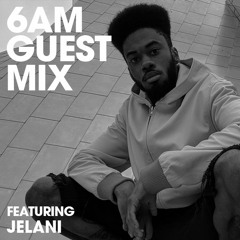 6AM Guest Mix: Jelani