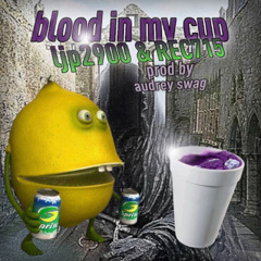 BLOOD IN MY CUP Ft. REC715 (PROD. AUDREY SWAG)