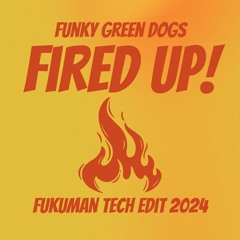 Funky Green Dogs - Fired Up! (Fukuman Tech Edit 2024).