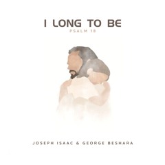 I Long To Be With My Lord Jesus ft. George Beshara