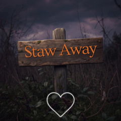 Stay Away