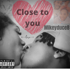 Mikey Duce8-Close to You