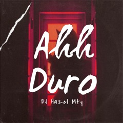 Ahh Duro - DJ Hazel Mty