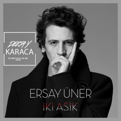 Ersay Üner - İki Aşık [DJ KARACA REMIX]