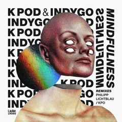 Premiere: K POD & Indygo - Mindfulness (kpo Remix)