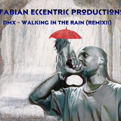 DMX - Walking In The Rain (RemixII) Fabian Eccentric Productions 2022