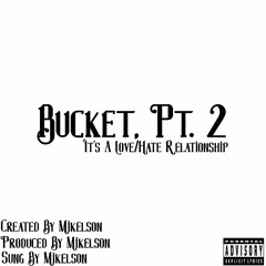 Bucket, Pt. 2