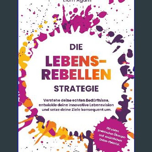 ebook [read pdf] ⚡ Die Lebensrebellen Strategie: Verstehe deine echten Bedürfnisse, entwickle dein