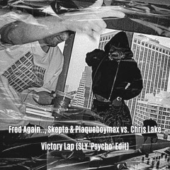 Fred Again.., Skepta & Plaqueboymax vs. Chris Lake - Victory Lap (SLY 'Psycho' Edit)