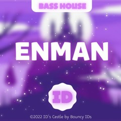 ENMAN - ID (𝘉𝘢𝘴𝘴 𝘏𝘰𝘶𝘴𝘦)
