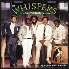 The Whispers - Praise His Holy Name  (Dj Amine Edit)Part.01