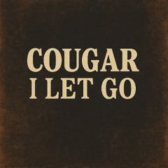 Cougar - I Let Go