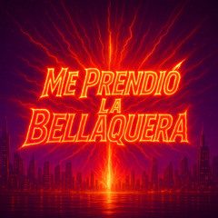 Me Prendio La Bellaquera