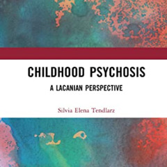 [VIEW] EBOOK 📪 Childhood Psychosis: A Lacanian Perspective by  Silvia Elena Tendlarz