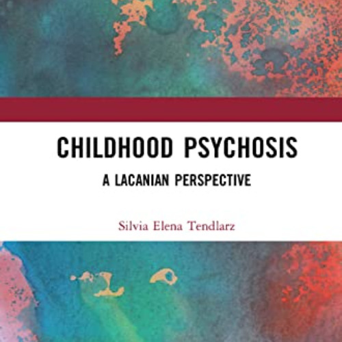 [VIEW] EBOOK 📪 Childhood Psychosis: A Lacanian Perspective by  Silvia Elena Tendlarz