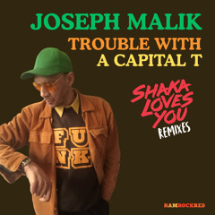 Joseph Malik X Shaka Loves You - Trouble With A Capital T (Shaka Loves You Remix)
