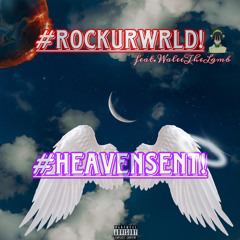 #ROCKURWRLD! #HEAVENSENT! (feat. WaleeTheLamb)