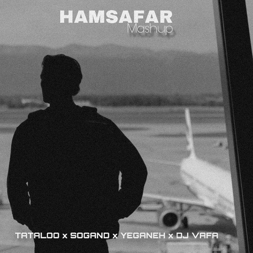 Hamsafar Mashup (Tataloo x Sogand x Yeganeh x DJ Vafa)