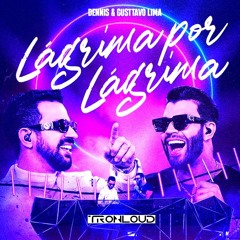 Dennis & Gusttavo Lima - Lágrima Por Lágrima (TronLoud Dance Edit) - PRÉVIA