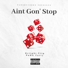 Aint Gon' Stop (Ft. PnHG Fatty)