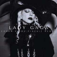 Lady GaGa - The Dead Dance (Edson Pride Circuit Remix)