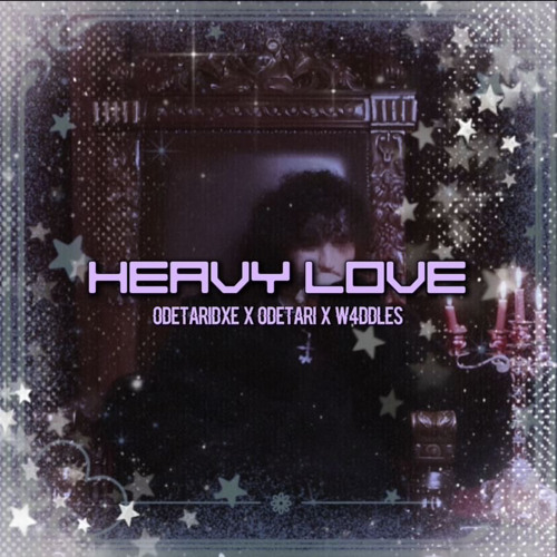 Stream Odetari/W4ddles- Heavy Love (UNOFFICIAL/UNRELEASED) by unknown ...