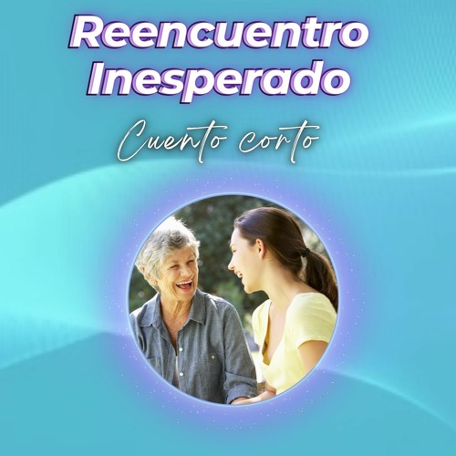 (Narracion Cuento) Un Reencuentro Inesperado - Connie Martinez