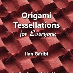 [Read] Origami Tessellations for Everyone: Original Designs by Ilan Garibi $BOOK^ By  Ilan Gari