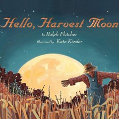 [GET] [EPUB KINDLE PDF EBOOK] Hello, Harvest Moon by  Ralph Fletcher &  Kate Kiesler