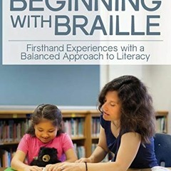 [Read] KINDLE 📮 Beginning with Braille: Firsthand Experiences with a Balanced Approa