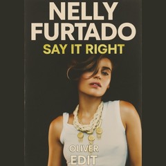 Nelly Furtado - Say It Right (OLIVER Edit) [FREE DOWNLOAD]