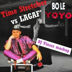 Time Stretcher vs LAGAF - Bo le Yoyo (DJ Vinzzz mashup) FREE DL