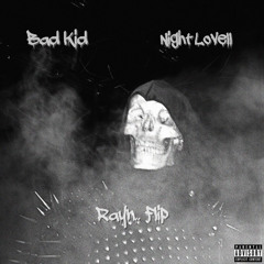 Night Lovell - Bad Kid (Rayn.. Flip)