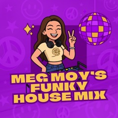 Meg Moy’s Funky House Mix ✌︎︎