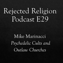 RR Pod E29 Mike Marinacci Psychedelic Cults and Outlaw Churches